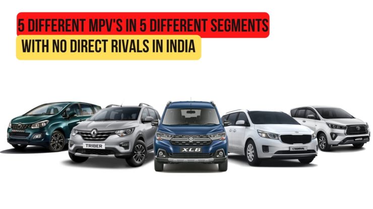 5 Different MPVs In 5 Different Segments With No Direct Rivals In India