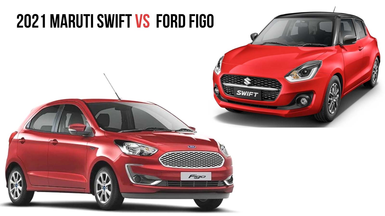 2021 Maruti Swift Vs Ford Figo – Specs Comparability