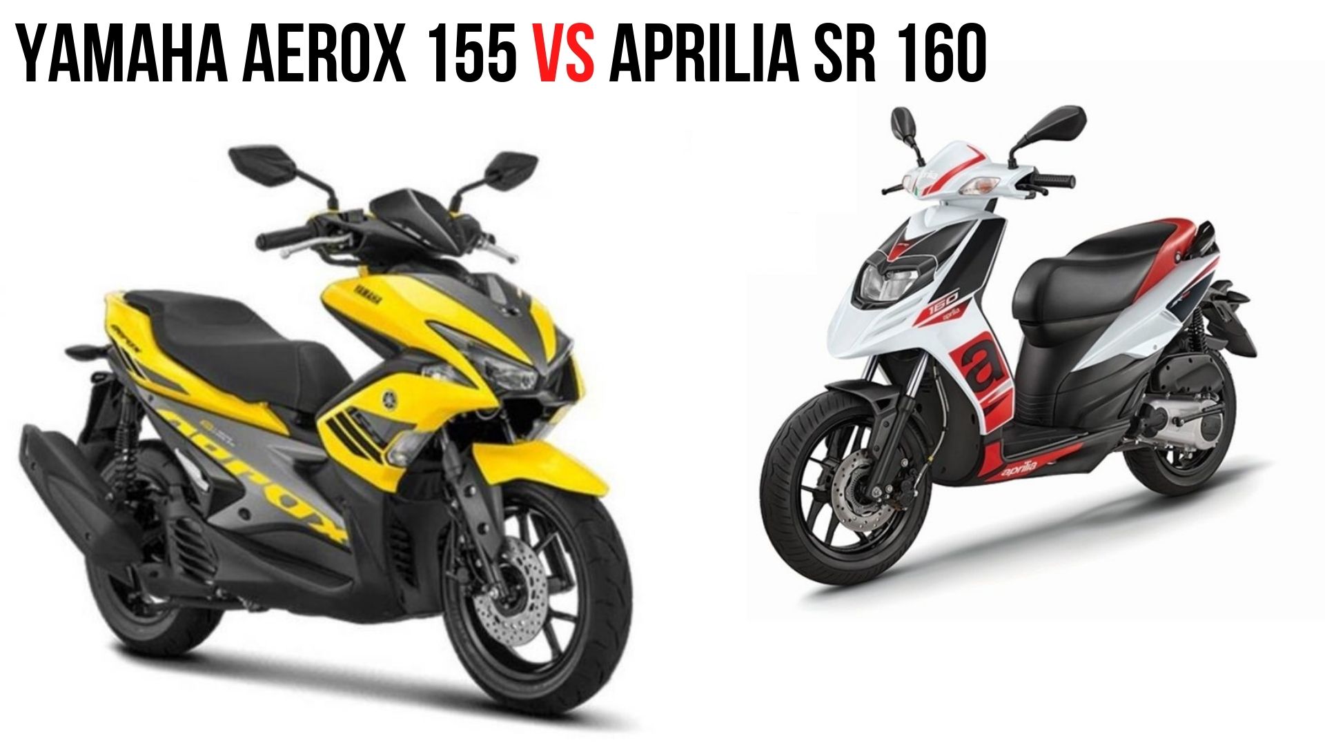 Yamaha Aerox 155 Vs Aprilia SR 160 Detailed Specs Comparison